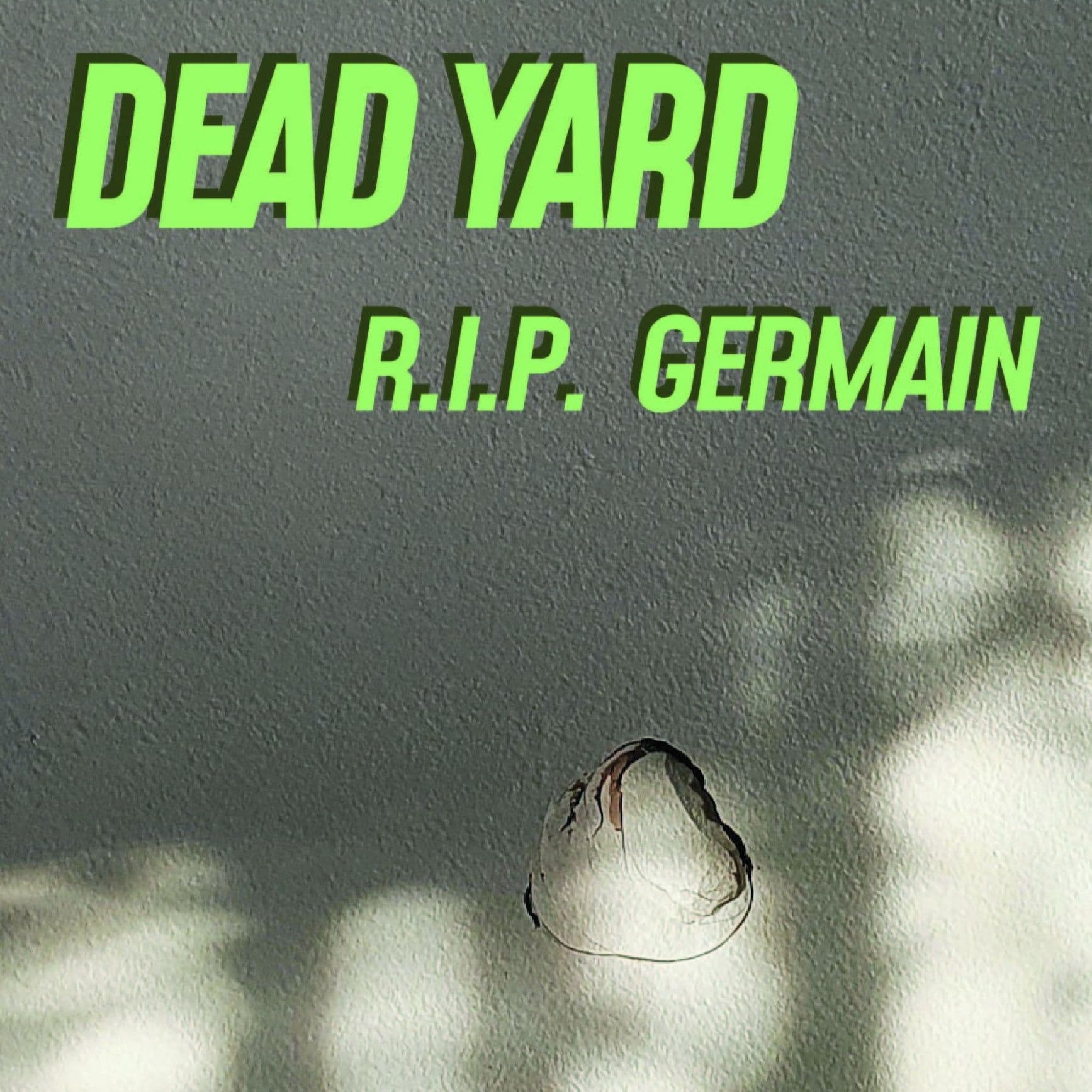 R.I.P. Germain — Dead Yard