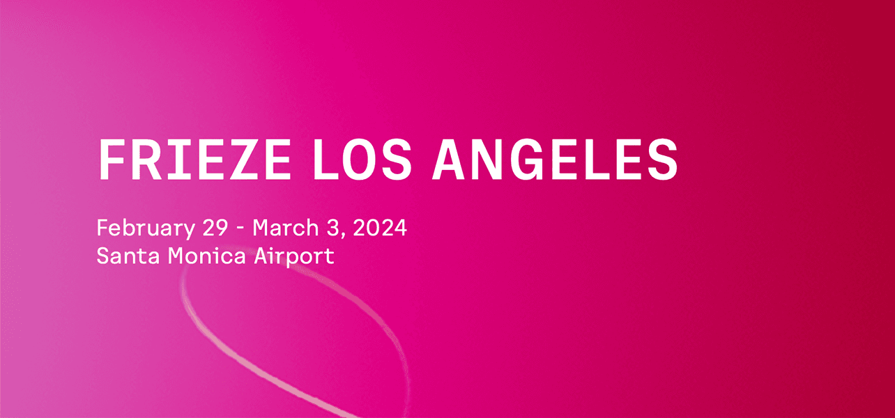 Frieze Los Angeles — 🎪 Frieze Los Angeles