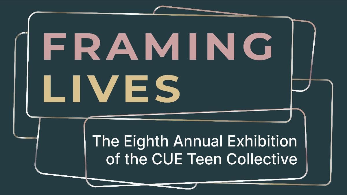 Group Exhibition — Framing Lives: The Eight Annual Exhibition of the Cue Teen Collective