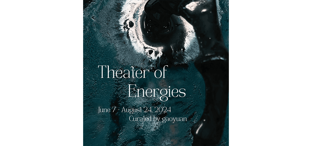 Group Exhibition — Theater of Energies