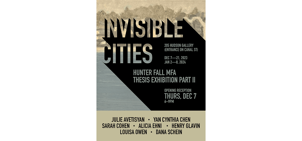 Group Exhibition — Invisible Cities: Hunter Fall MFA Thesis Exhibition, Part II — image 1 of 8