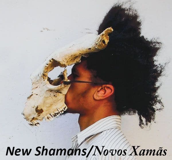 Group Exhibition — New Shamans/Novos Xamãs: ​Brazilian Artists