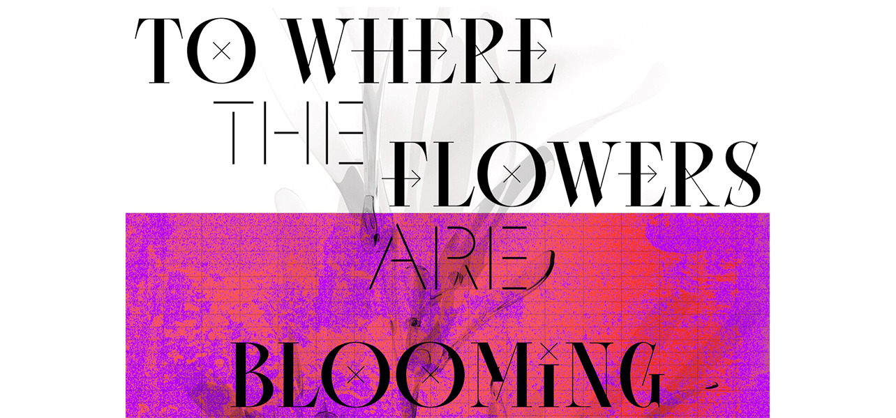 Group Exhibition — To Where the Flowers Are Blooming