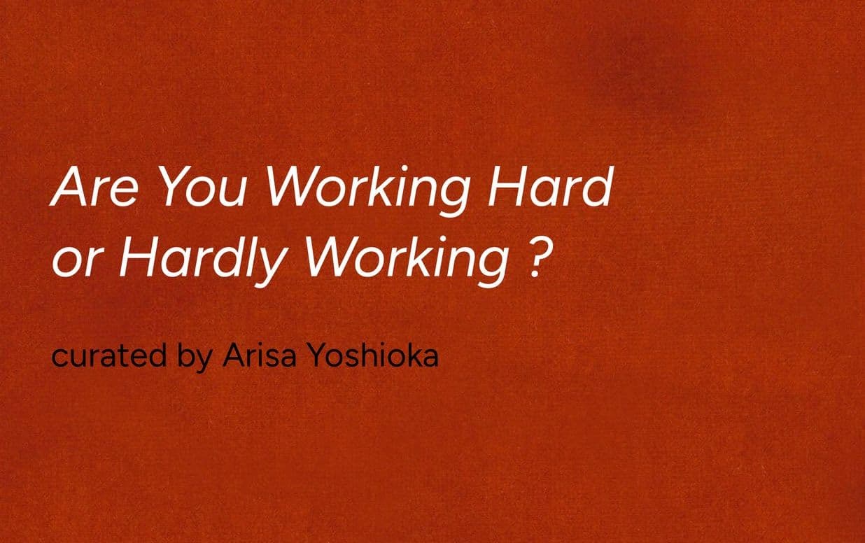 Group Exhibition — Are You Working Hard or Hardly Working?
