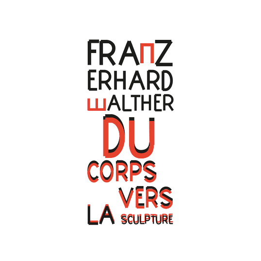 Franz Erhard Walther — Du Corps Vers la Sculpture