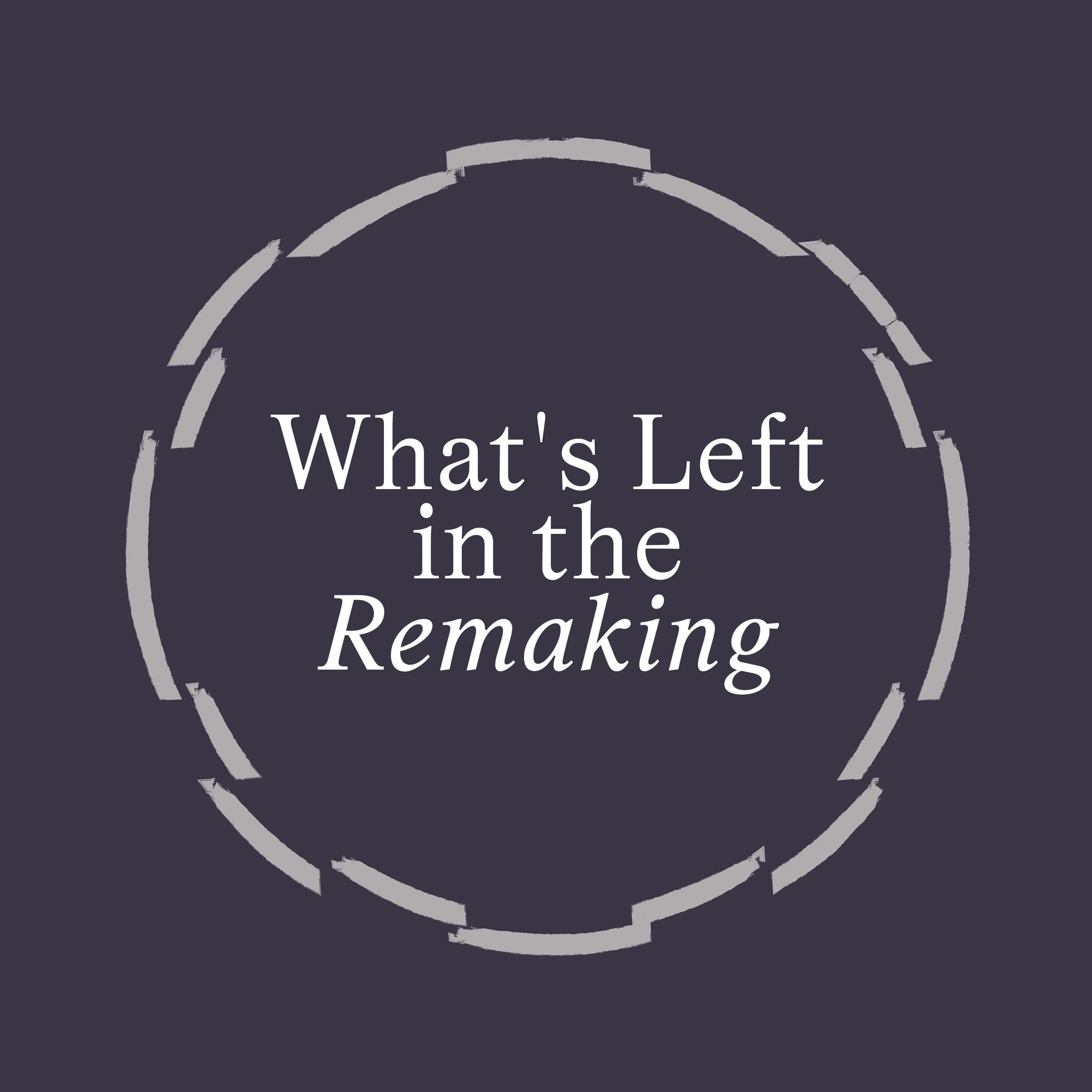 What's Left in the Remaking